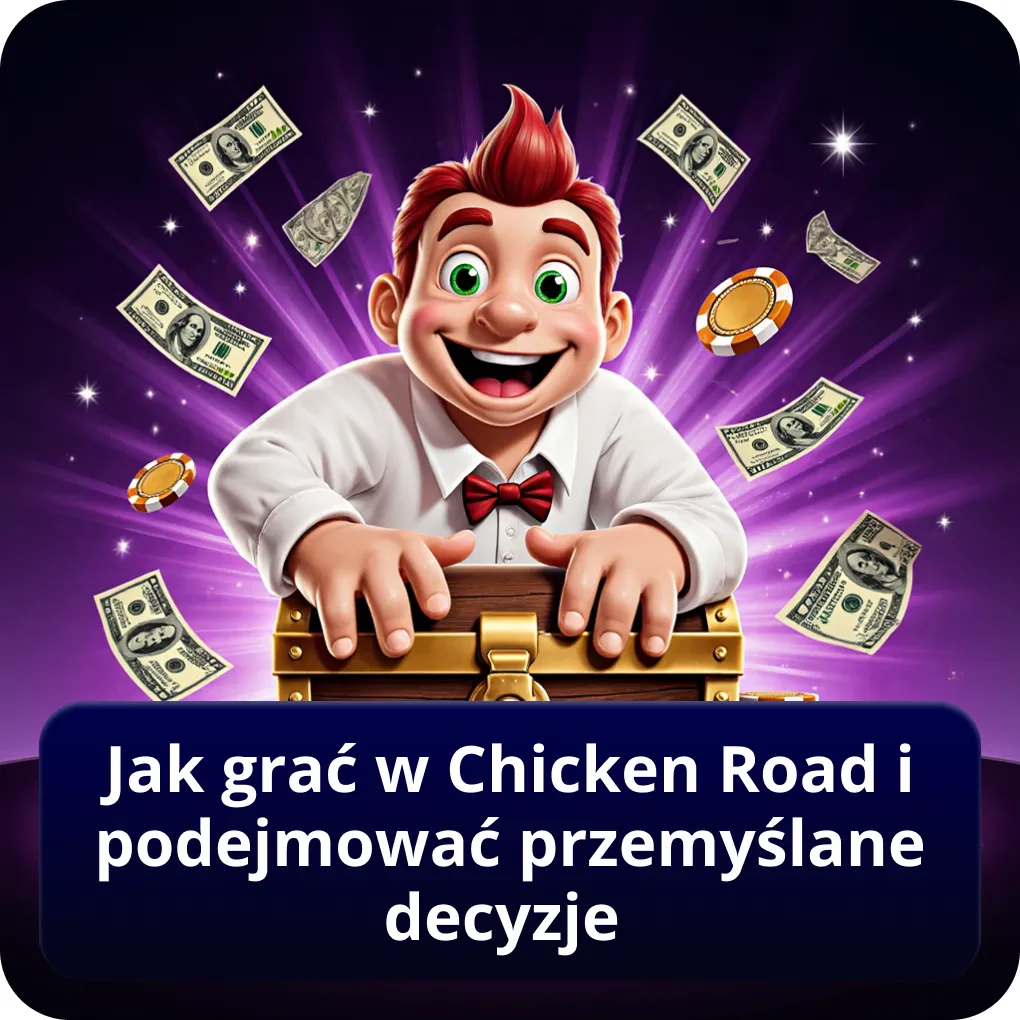 Jak grać w Chicken Road i podejmować przemyślane decyzje